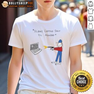 Awesome Slams Laptop Shut Til Monday T-Shirt