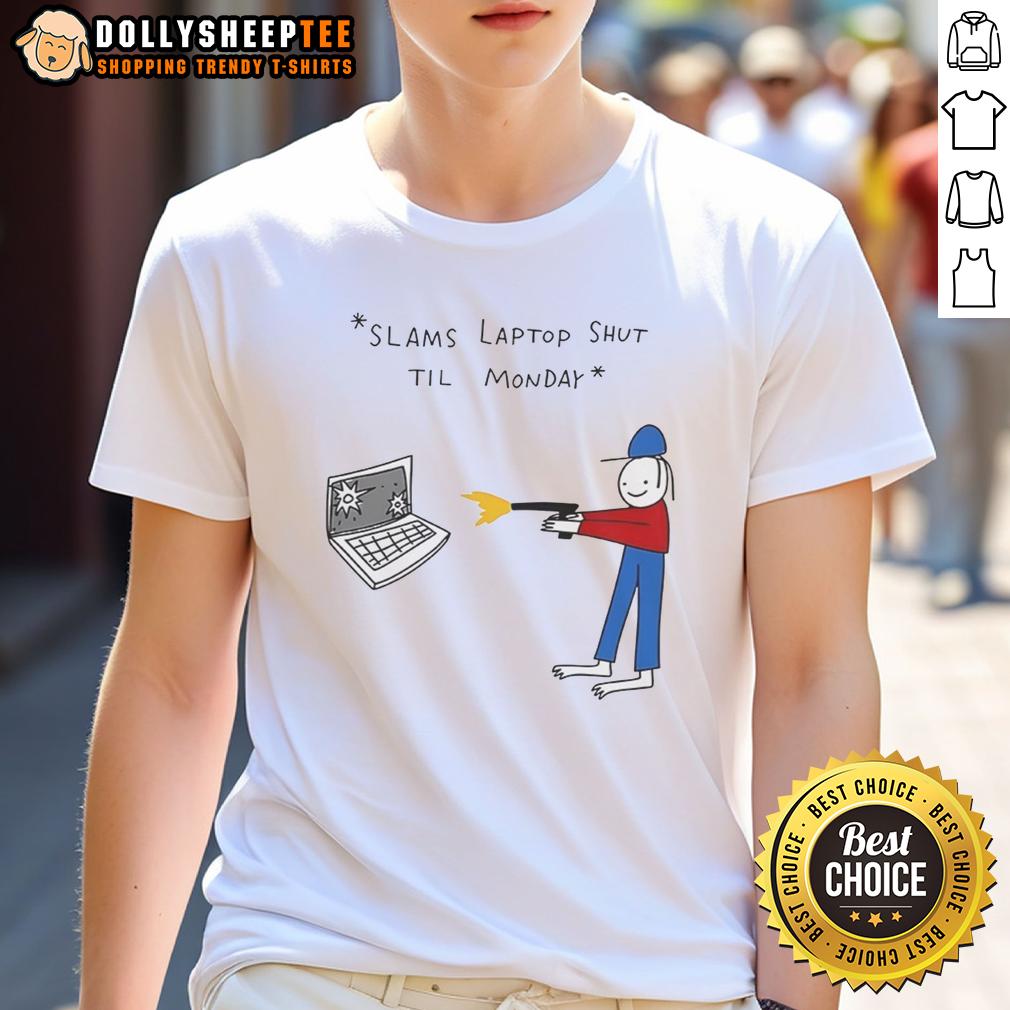 Awesome Slams Laptop Shut Til Monday T-Shirt