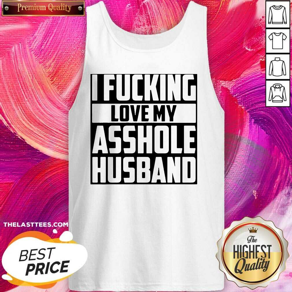 Funny I Fucking Love My Asshole Husband Shirt - Image 3