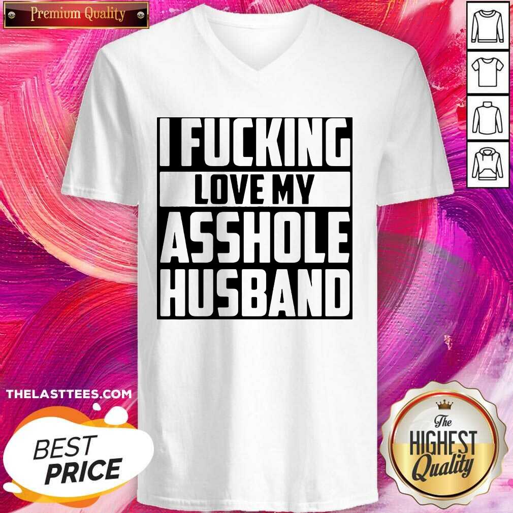 Funny I Fucking Love My Asshole Husband Shirt - Image 2
