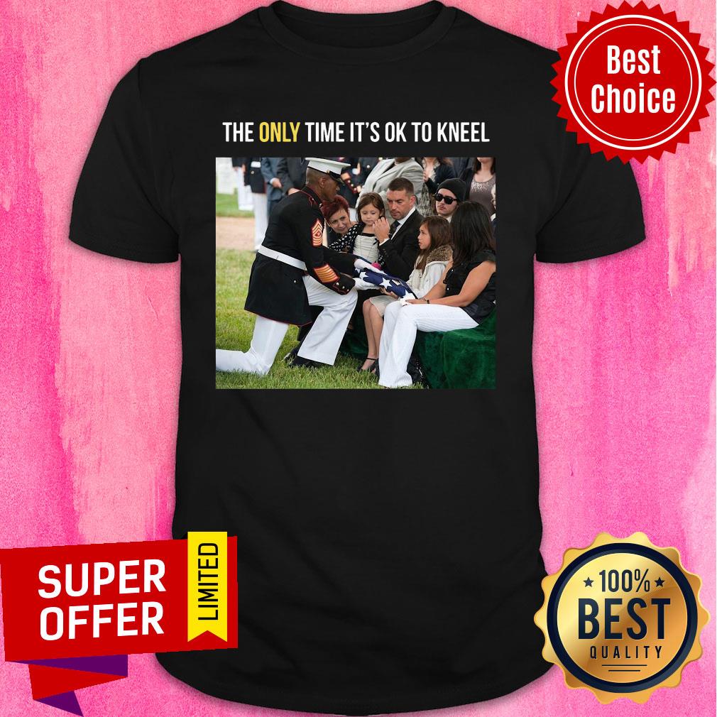 Top The Only Time It's Ok To Knell Shirt