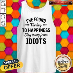 Alternative view of I_ve Found The Key To Happiness Stay Away From Idiots Shirt