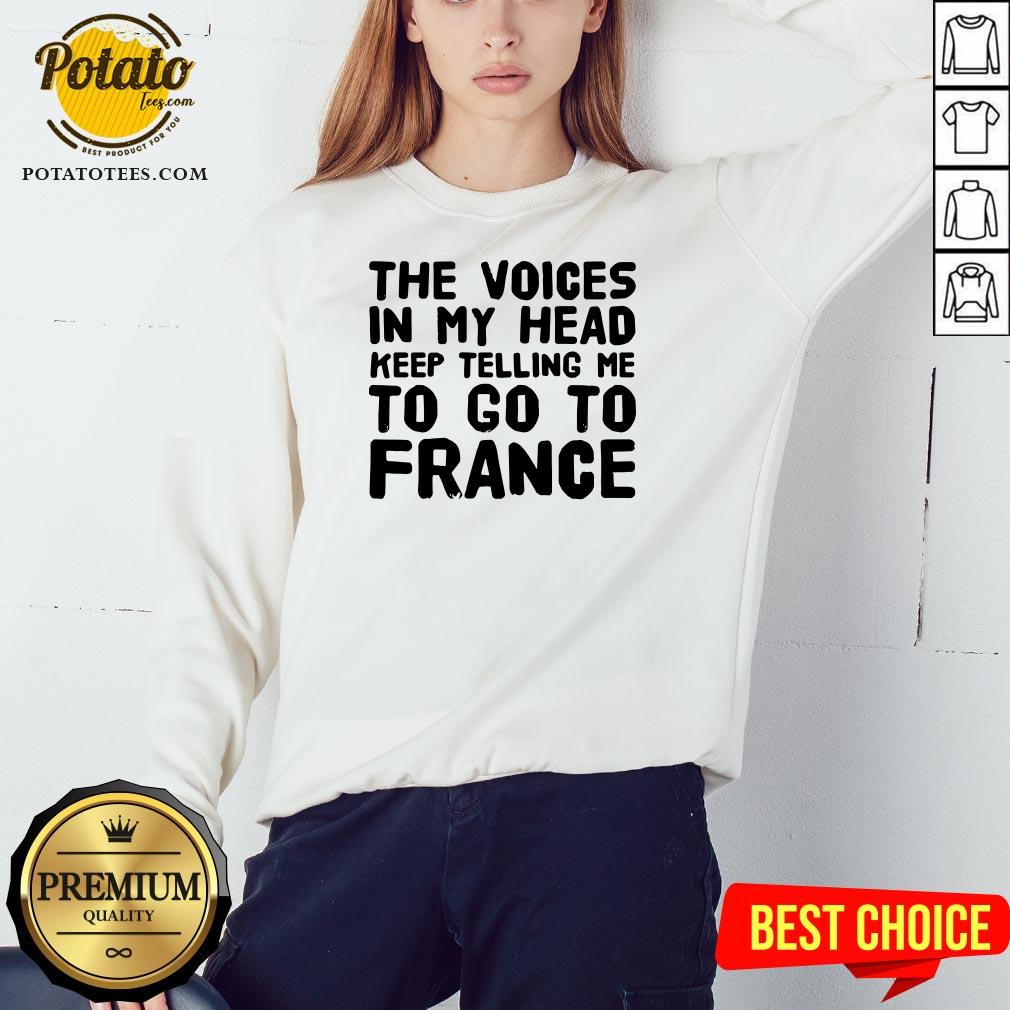 Love The Voices In My Head Keep Telling Me To Go To France Shirt - Image 4