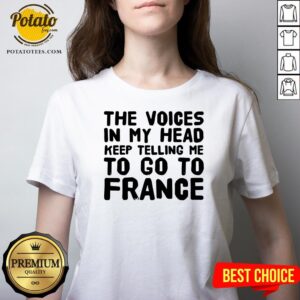 Alternative view of Love The Voices In My Head Keep Telling Me To Go To France Shirt