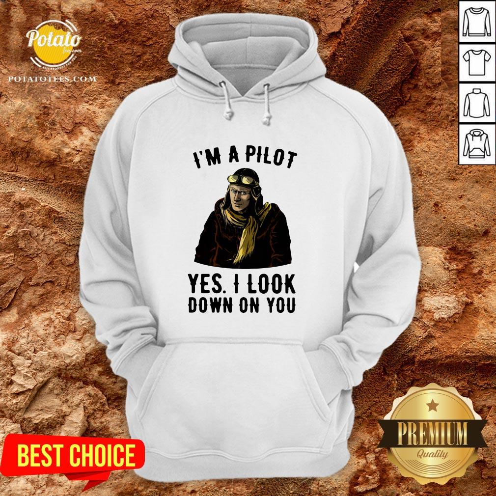 Nice I’m A Pilot Yes I Look Down On You Shirt - Image 5