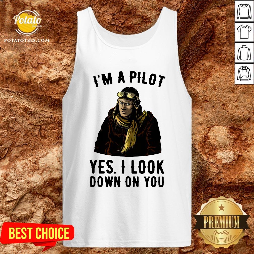 Nice I’m A Pilot Yes I Look Down On You Shirt - Image 3
