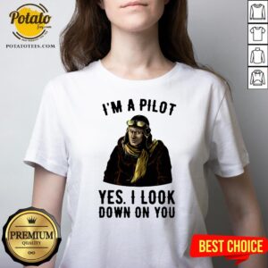 Alternative view of Nice I’m A Pilot Yes I Look Down On You Shirt