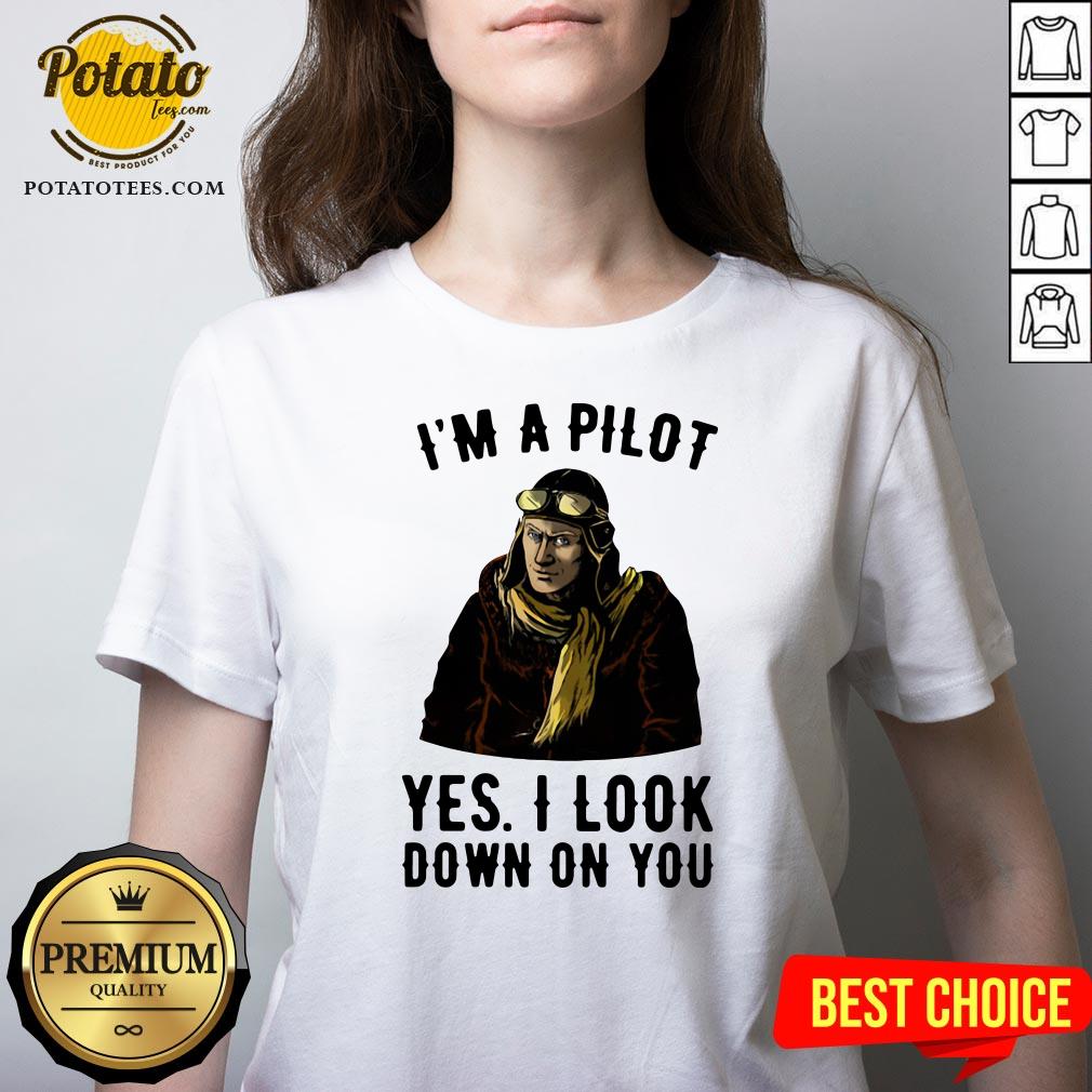 Nice I’m A Pilot Yes I Look Down On You Shirt - Image 2