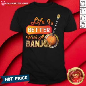 Super Nice Life Is Better With A Banjo Shirt