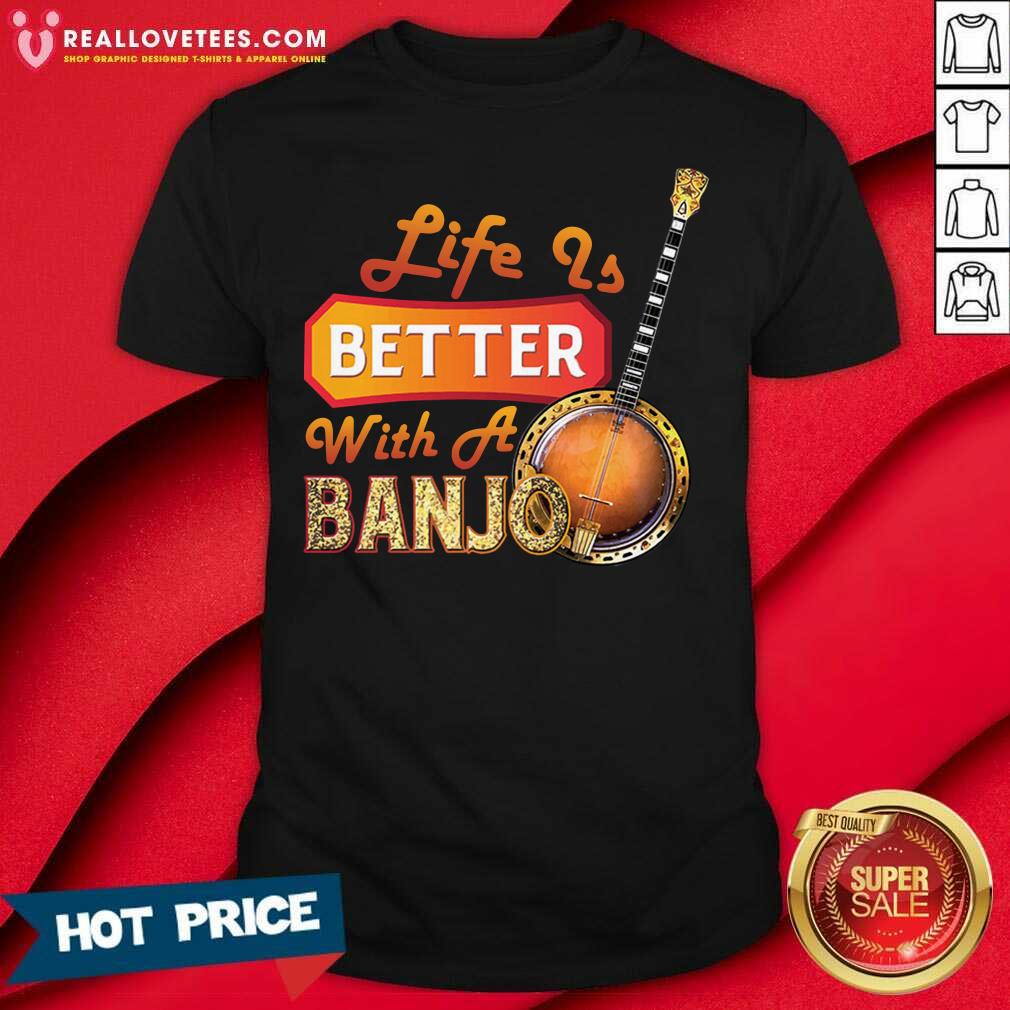 Super Nice Life Is Better With A Banjo Shirt