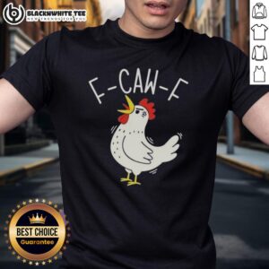 Good F-Caw-F Chicken T-Shirt