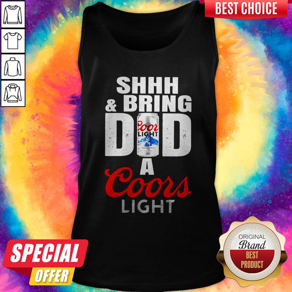 Awesome Shhh And Bring Dad A Coors Light Shirt - Image 4