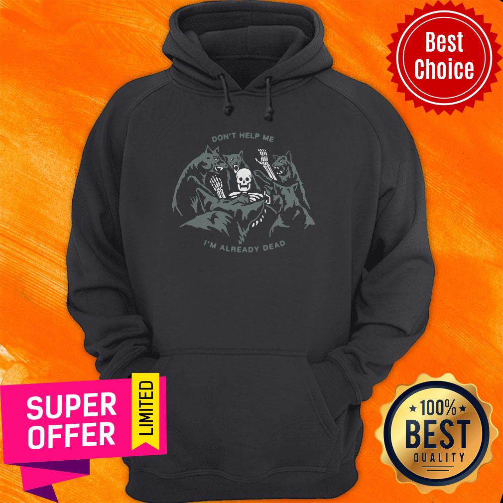 Premium Skull Don’t Help Me I’m Already Dead Shirt - Image 2