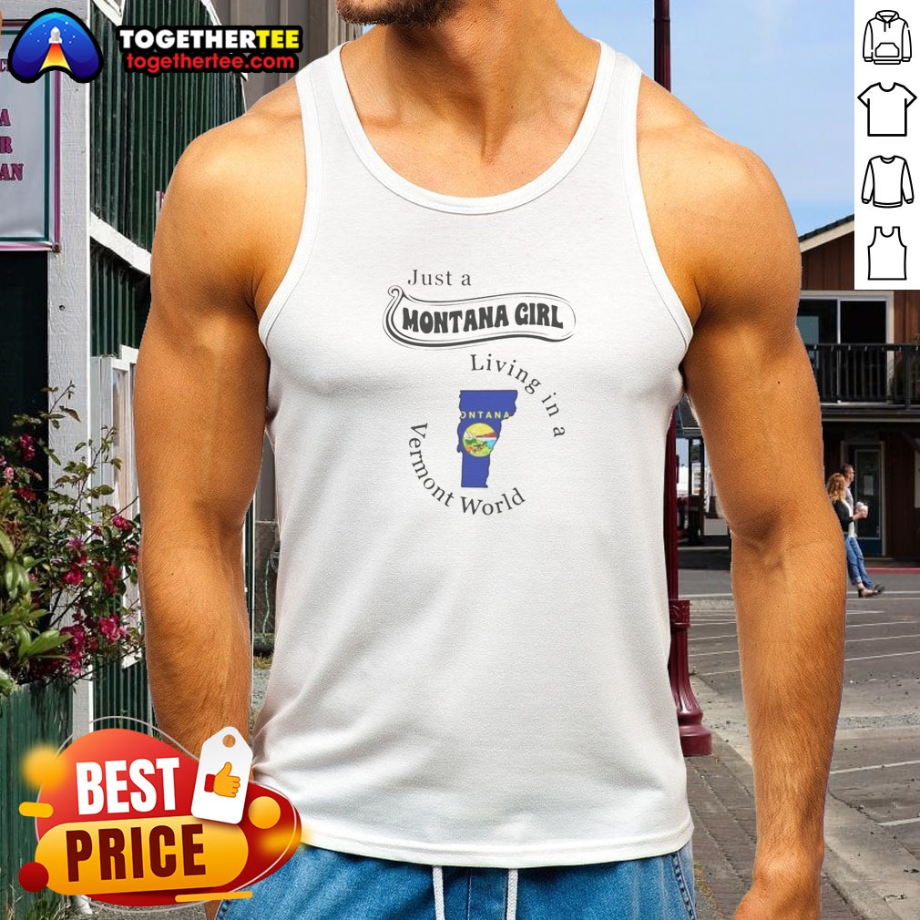 Good Just A Montana Girl Living In A Vermont World Apparel Shirt - Image 5