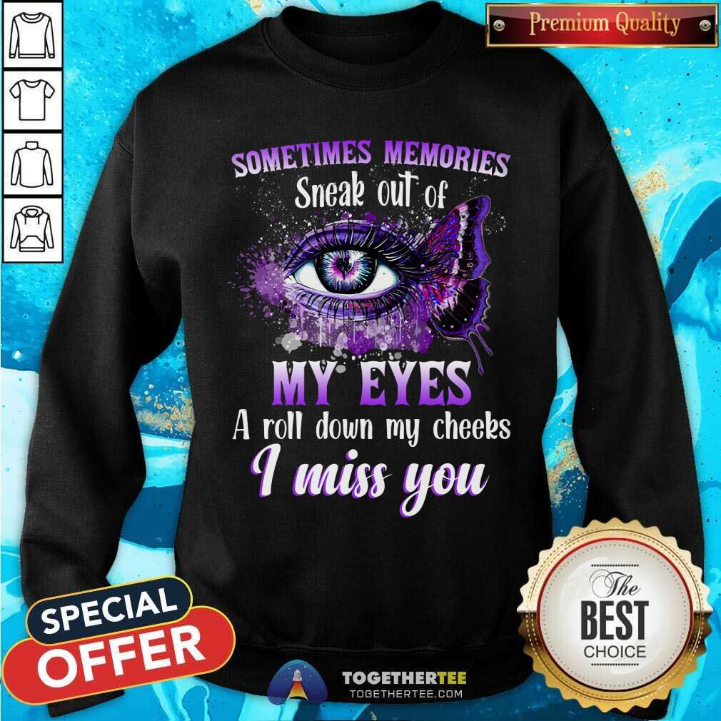 Sometimes Memories Sneak Out Of My Eyes I Miss You Shirt - Image 2