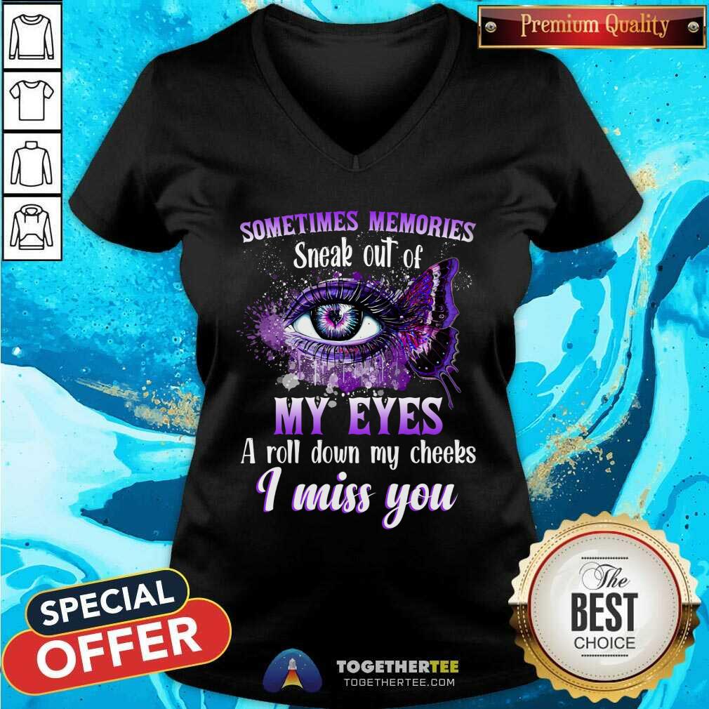Sometimes Memories Sneak Out Of My Eyes I Miss You Shirt - Image 3