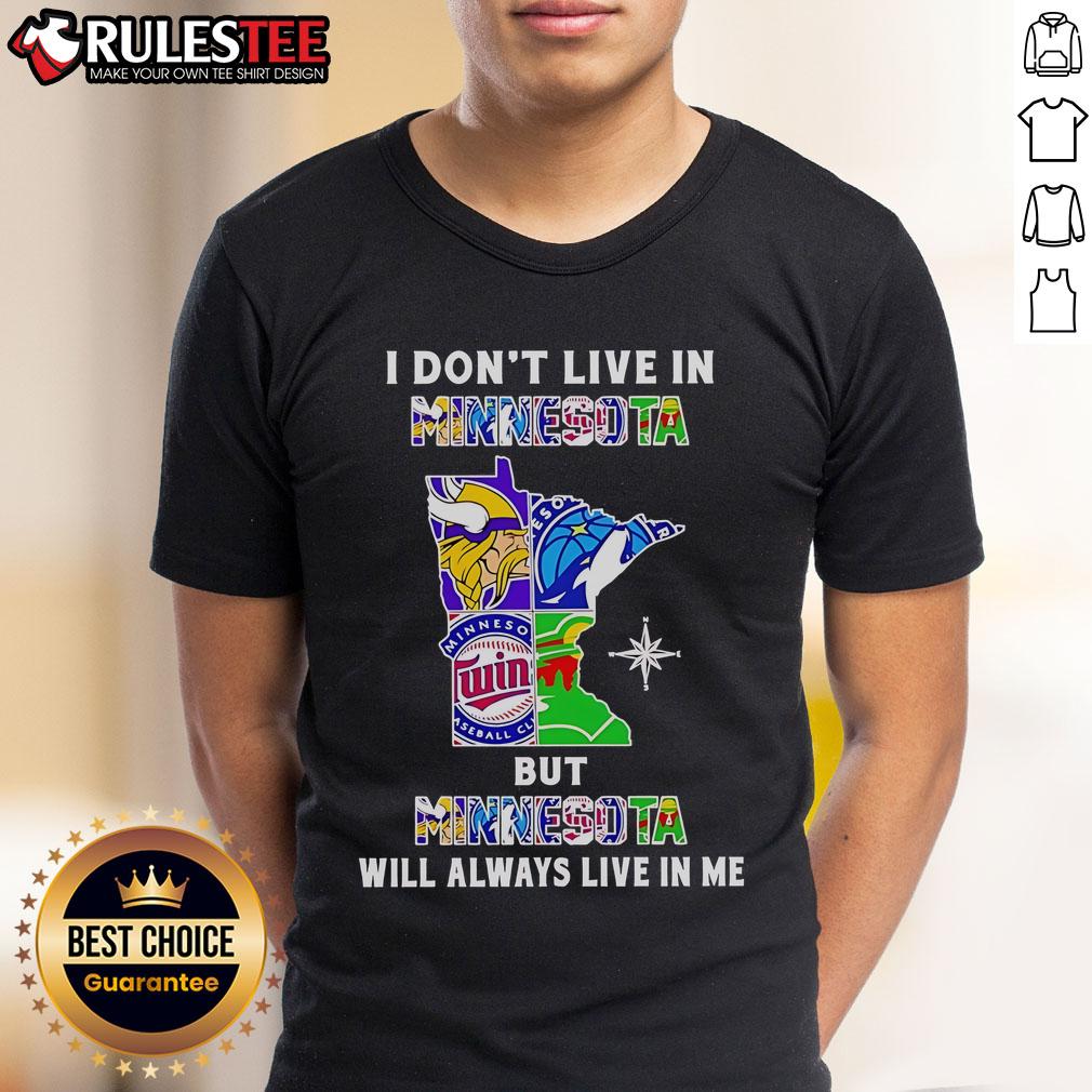Official I Don't Live In Minnesota But Minnesota Will Always Live In Me Sport Teams T-Shirt