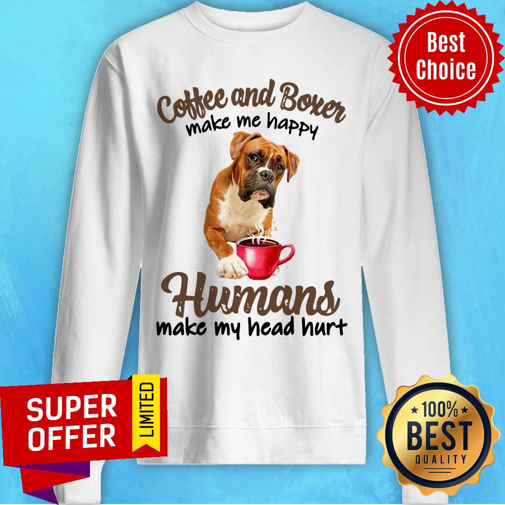Coffee And Boxer Make Happy Humans Make Head Shirt - Image 4