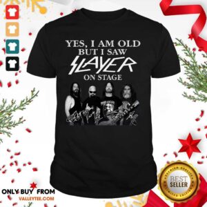 Delicate Yes I Am Old But I Saw Slayer On Stage Signatures Shirt