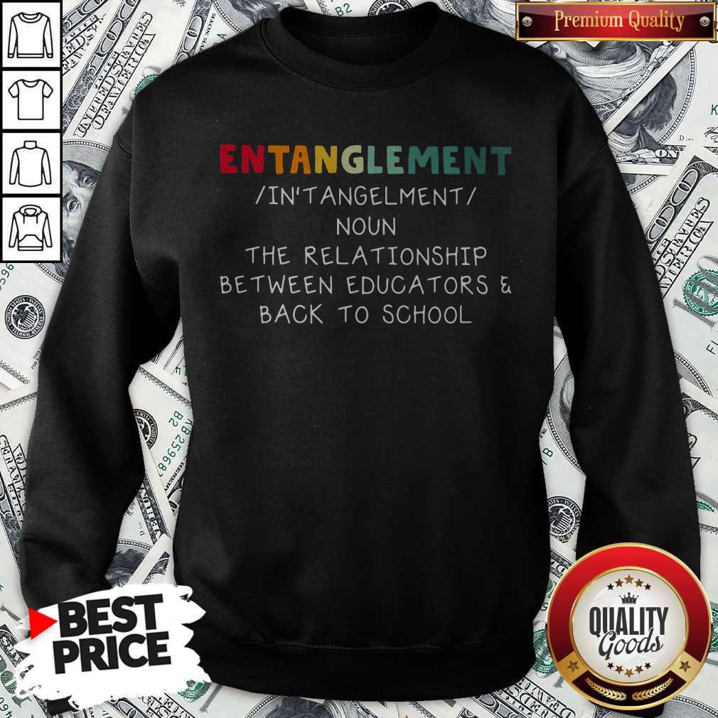 Entanglemaent The Relationship Between Educators Back To School Shirt - Image 2