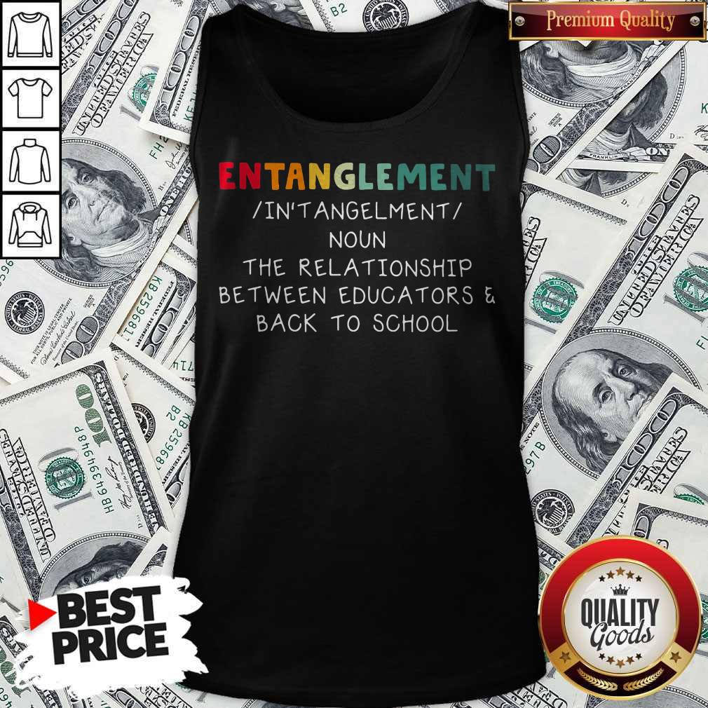 Entanglemaent The Relationship Between Educators Back To School Shirt - Image 5