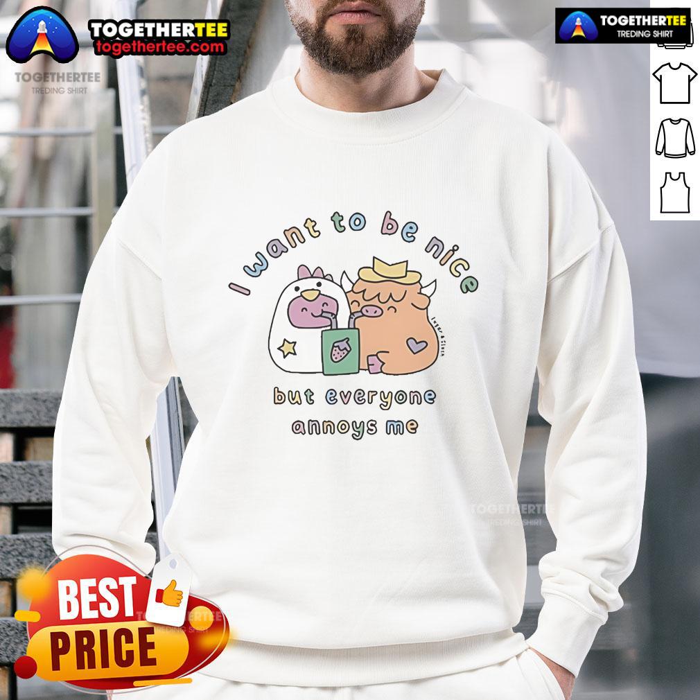 Official I Want To Be Nice But Everyone Annoys Me T-Shirt - Image 5