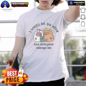 Official I Want To Be Nice But Everyone Annoys Me T-Shirt