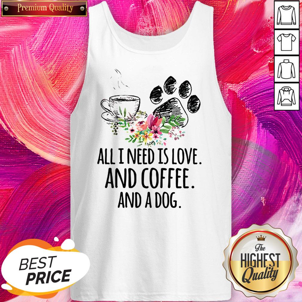 All I Need Is Love And Coffee And A Dog Shirt - Image 5