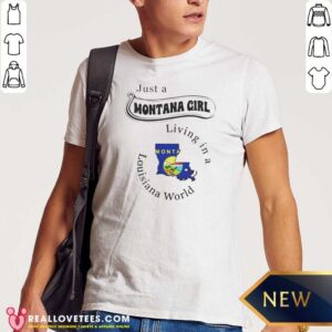 Good Just A Montana Girl Living In A Louisiana World Montana Louisiana Shirt