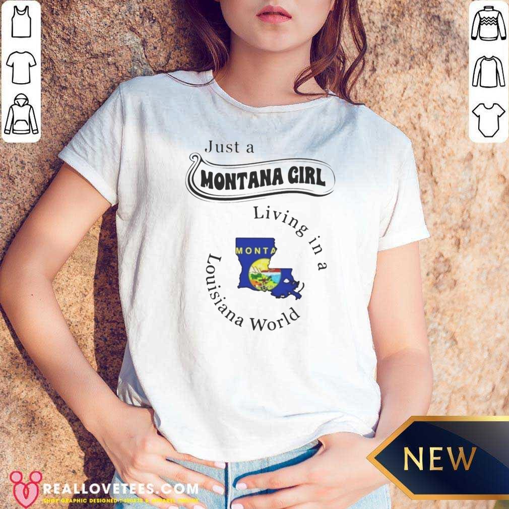 Good Just A Montana Girl Living In A Louisiana World Montana Louisiana Shirt - Image 5