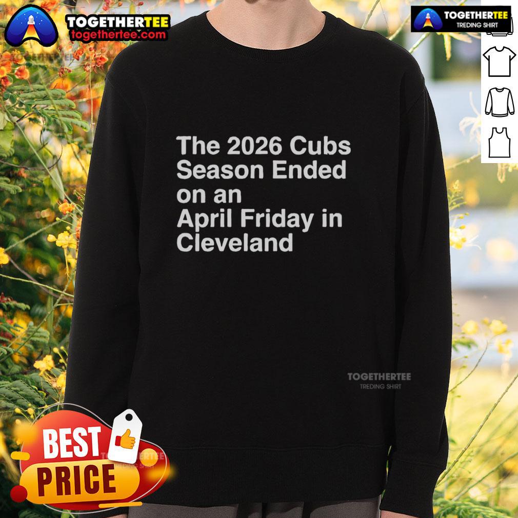 Hot The 2026 Cubs Season Ebded On An April Friday In Cleveland T-Shirt - Image 5