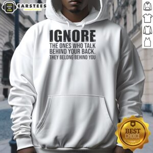 Alternative view of Nice Ignore The Ones Who Talk Behind Your Back They Belong Behind You Quote T-Shirt