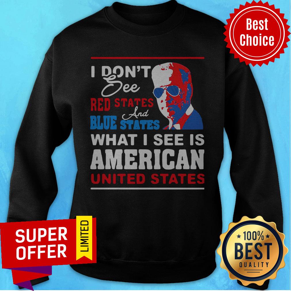 Nice I Don’T See Red States And Blue States I See American United States Shirt - Image 3