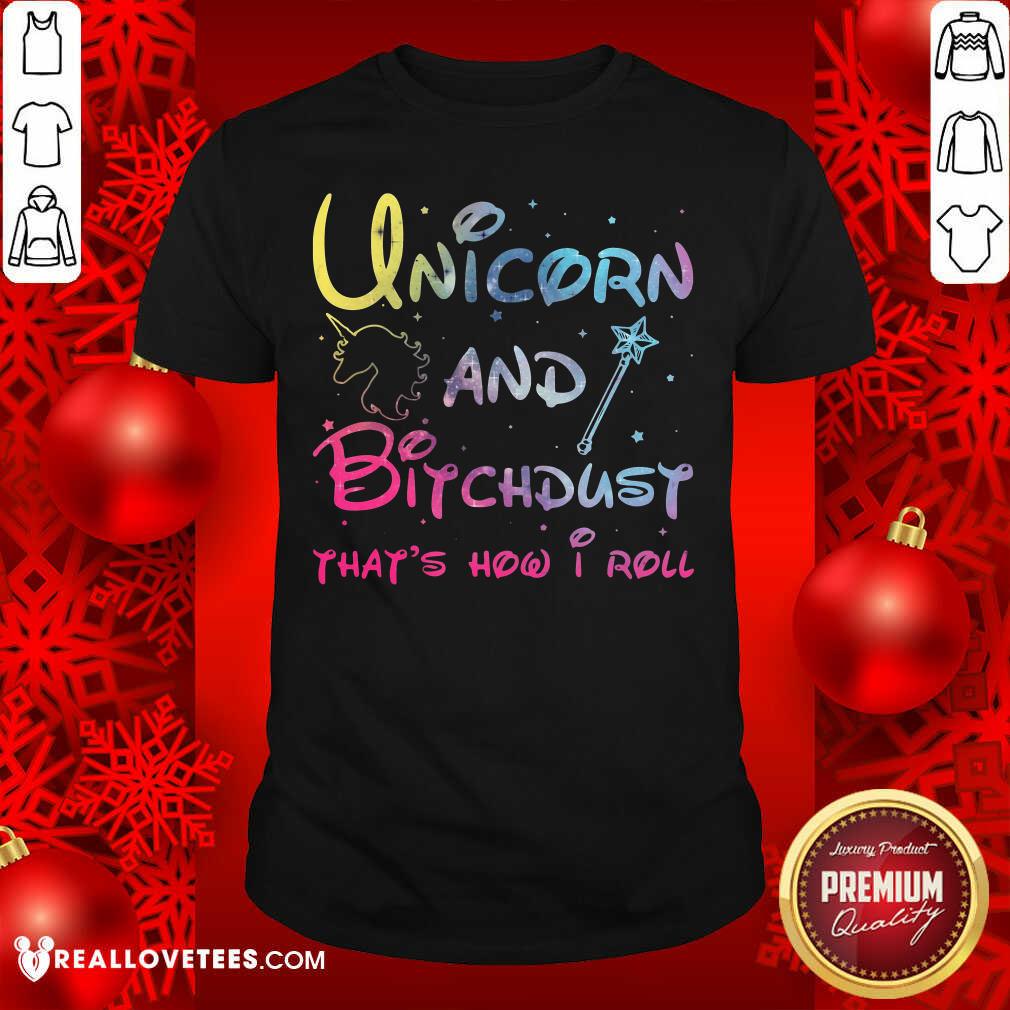 Perfect Unicorn And Bitchdust That’s How I Roll Shirt