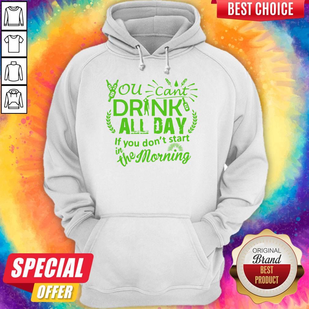 You Can’t Drink All Day If You Dont Start In The Morning Patricks Day Shirt - Image 5