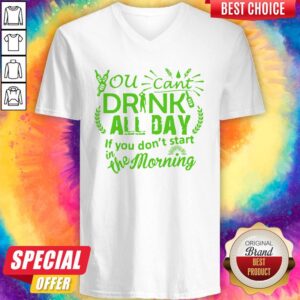 Alternative view of You Can’t Drink All Day If You Dont Start In The Morning Patricks Day Shirt