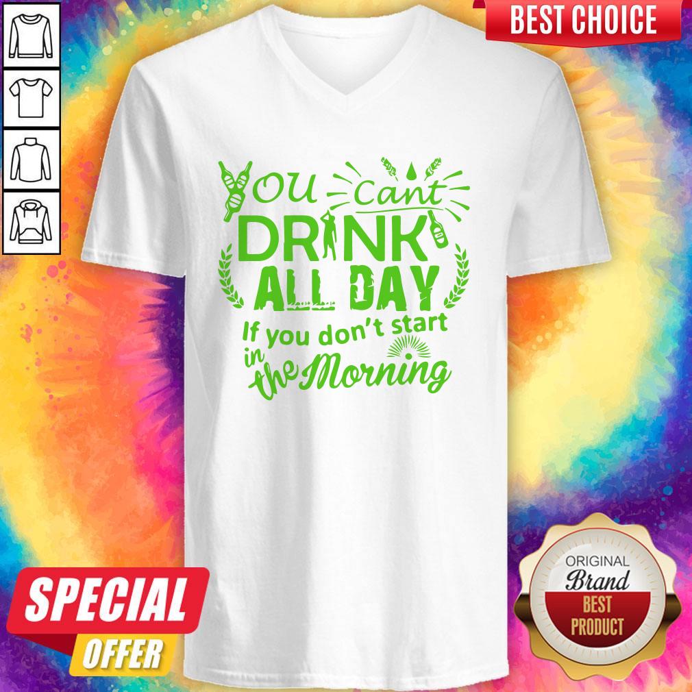 You Can’t Drink All Day If You Dont Start In The Morning Patricks Day Shirt - Image 2