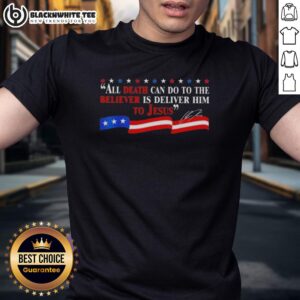 Nice All Death Can Do To The Believer Is Deliver Him To Jesus Charlie Kirk Signature T-Shirt