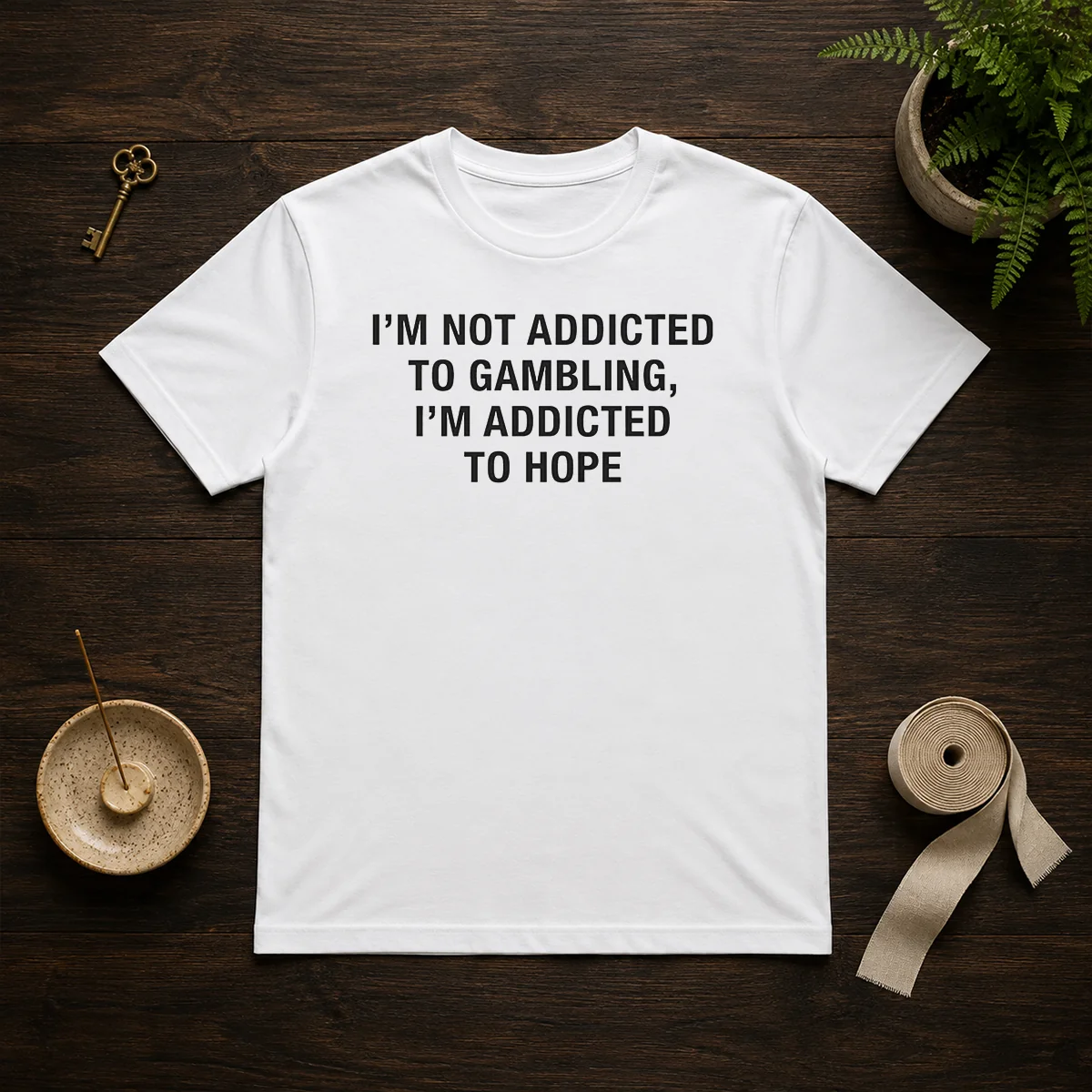 Good Im Not Addicted To Gambling Im Addicted To Hope Shirt