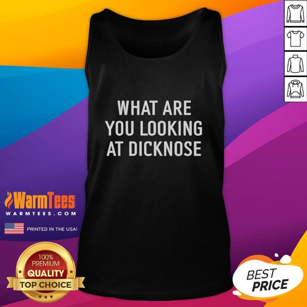 Premium What Are You Looking At Dicknose T-Shirt - Image 4