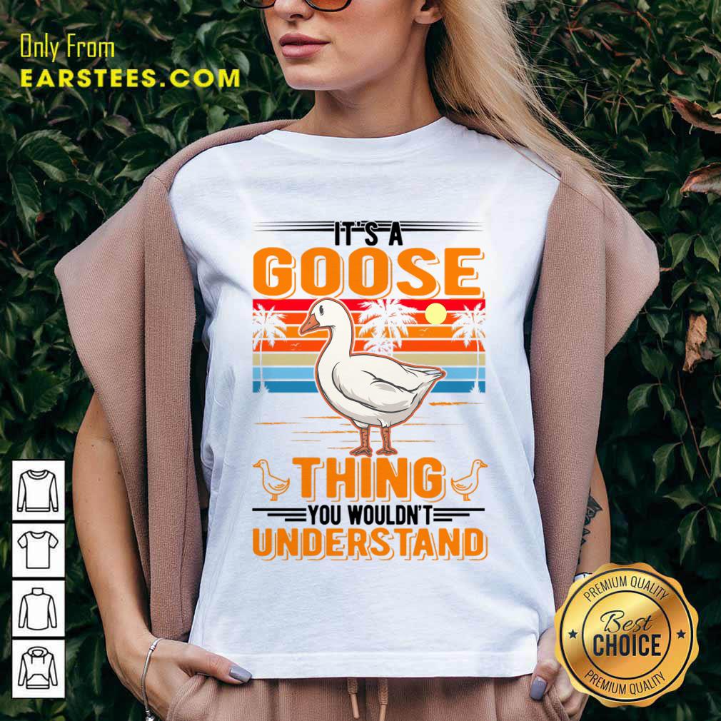 It's A Goose Thing You You Wouldn't Understand Shirt - Image 2