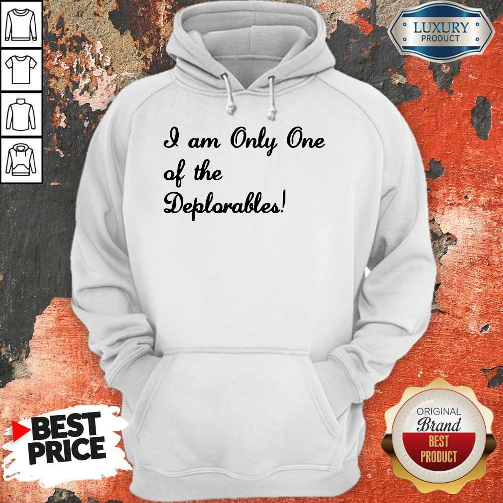 I Am Only One Of The Deplorables Shirt - Image 4
