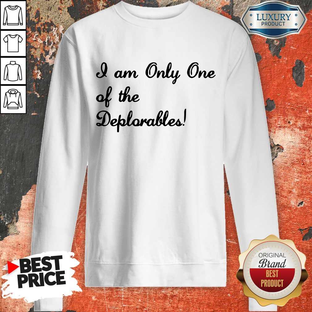 I Am Only One Of The Deplorables Shirt - Image 2
