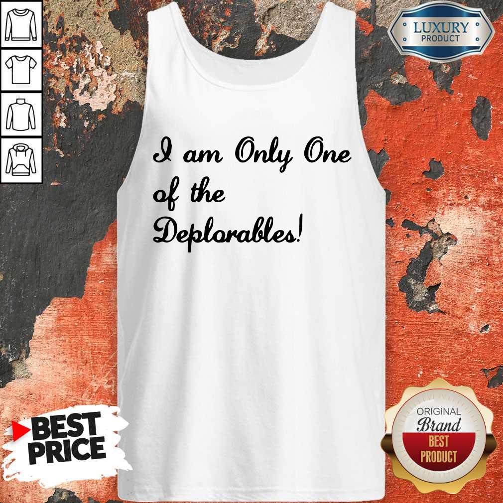 I Am Only One Of The Deplorables Shirt - Image 3