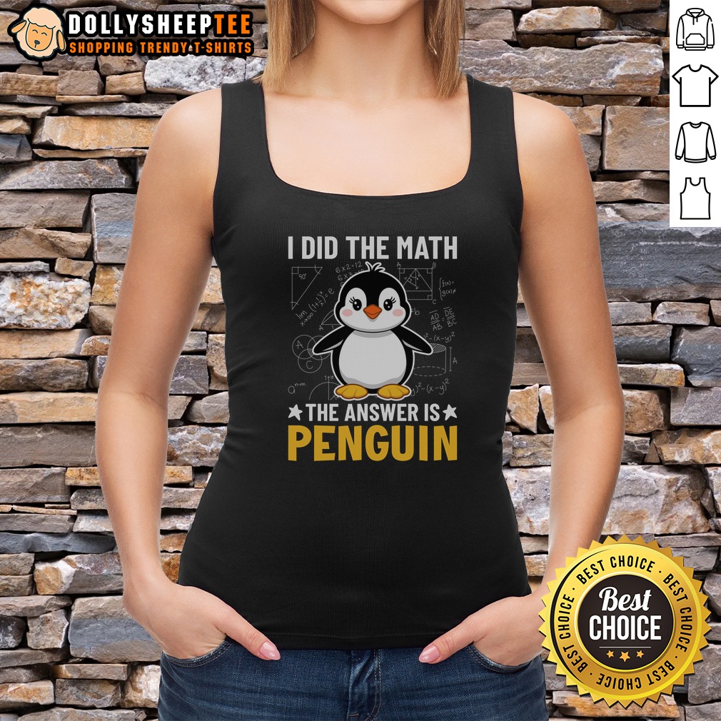 Nice I Did The Math The Answer Is Penguin Lover Shirt - Image 5