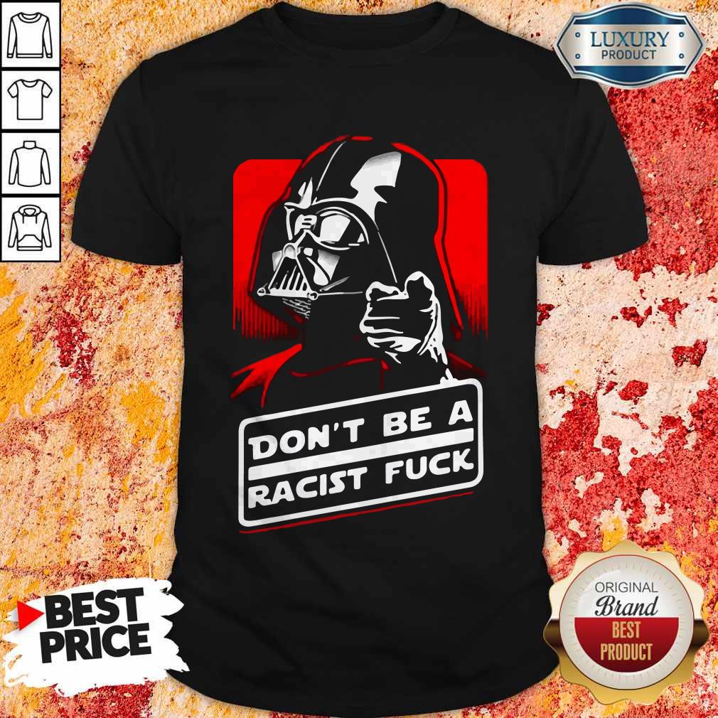 Star Wars Don’t Be A Racist Fuck Shirt