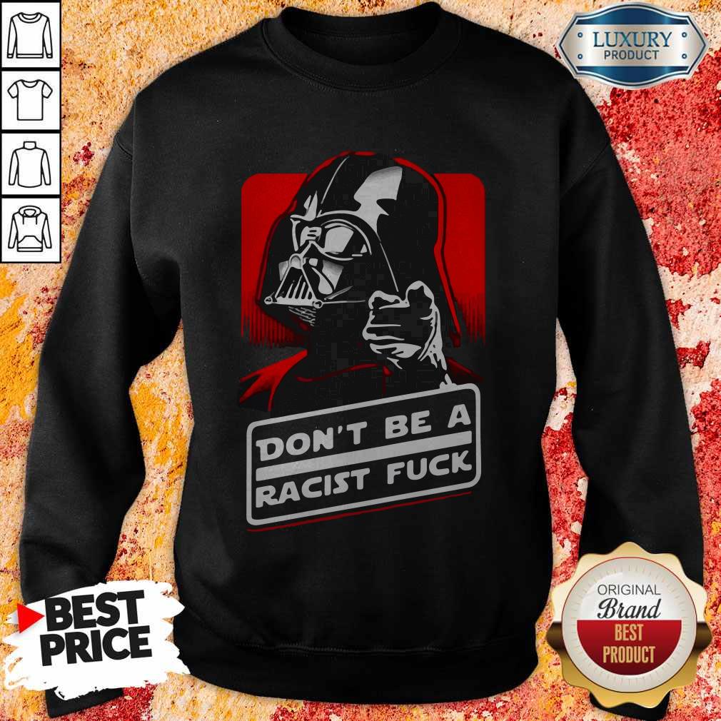 Star Wars Don’t Be A Racist Fuck Shirt - Image 5