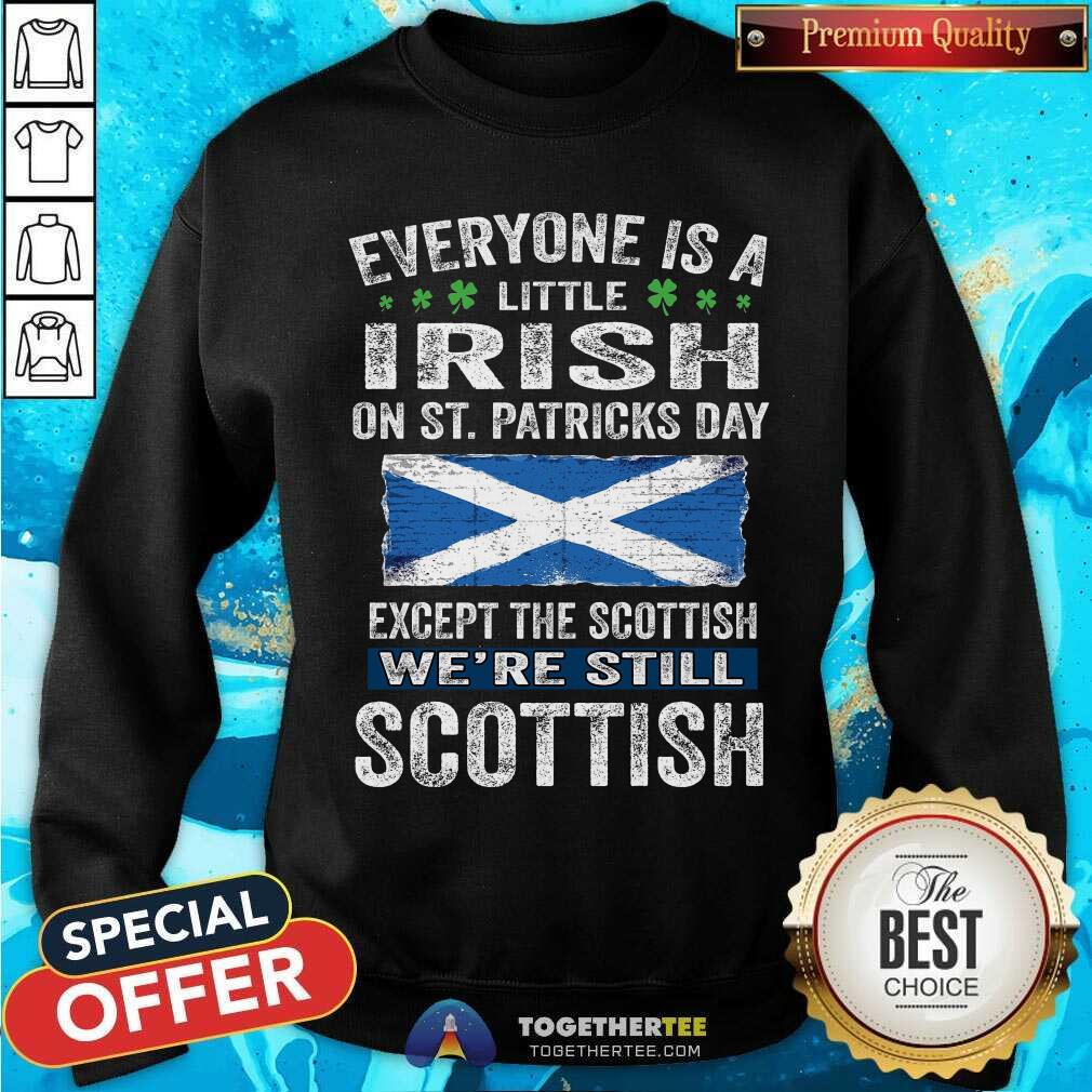 Everyone Is A Little Irish Except The Scottish Shirt - Image 2