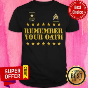 Awesome Us Army Your Name Remember Your Oath Shirt