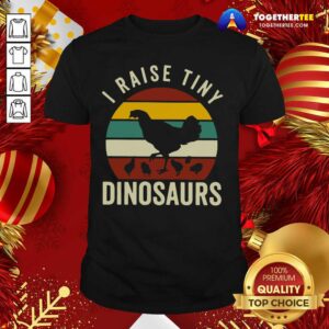Official Chickens I Raise Tiny Dinosaurs Vintage Retro Shirt